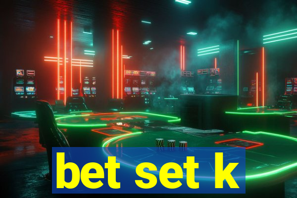 bet set k