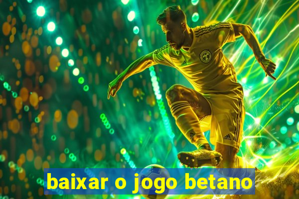 baixar o jogo betano