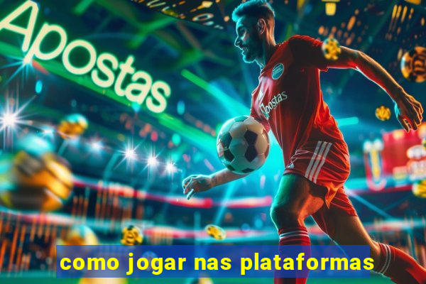 como jogar nas plataformas