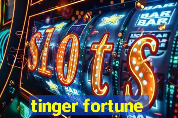 tinger fortune