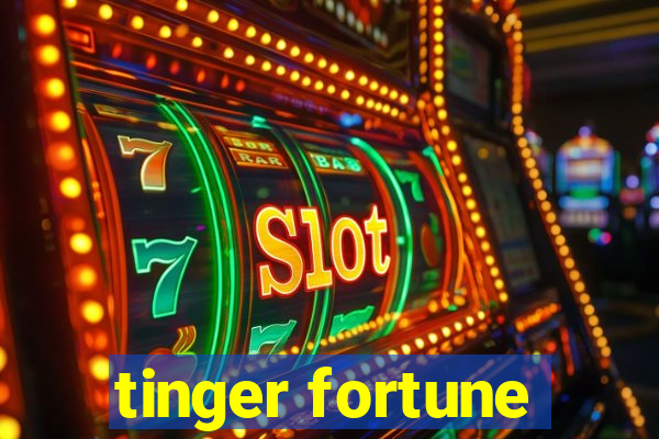 tinger fortune