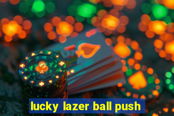 lucky lazer ball push