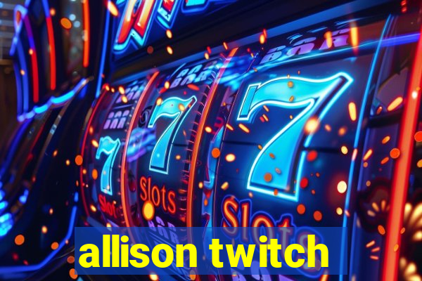 allison twitch