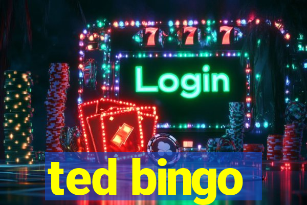 ted bingo