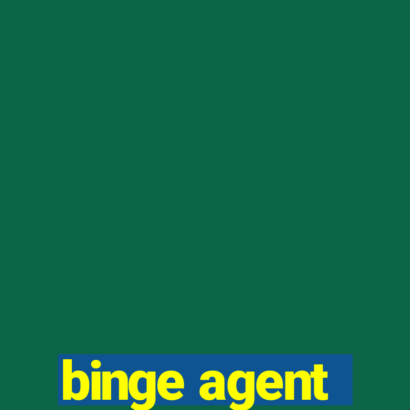 binge agent