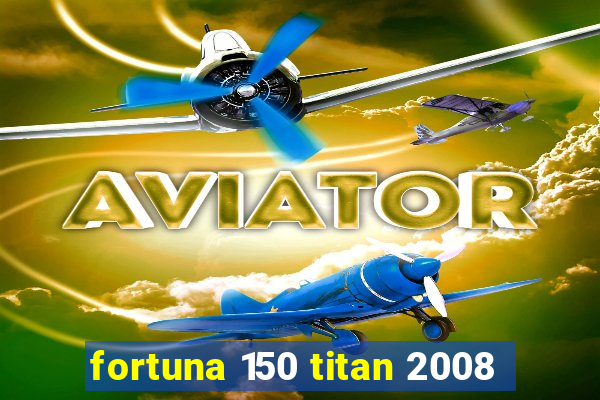 fortuna 150 titan 2008