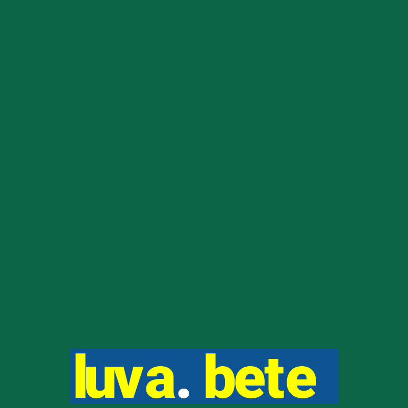 luva. bete