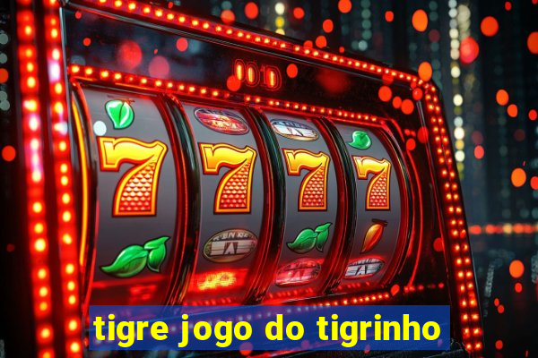 tigre jogo do tigrinho