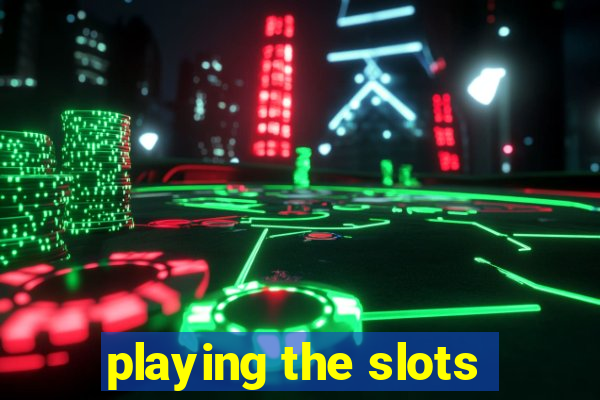 playing the slots