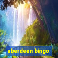 aberdeen bingo