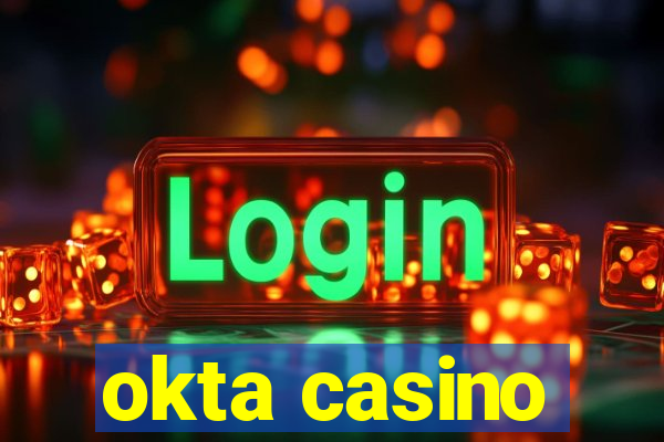 okta casino