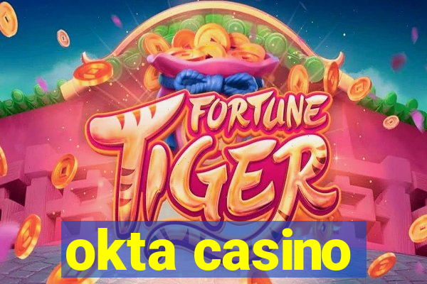 okta casino