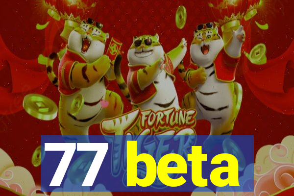 77 beta