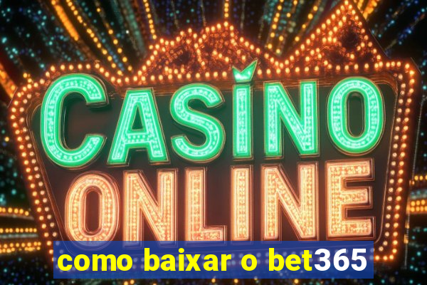 como baixar o bet365