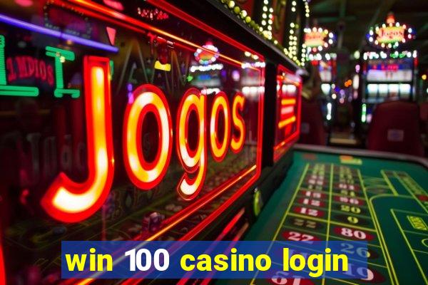 win 100 casino login