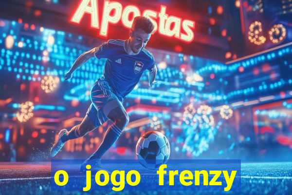 o jogo frenzy slots paga mesmo