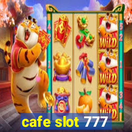 cafe slot 777