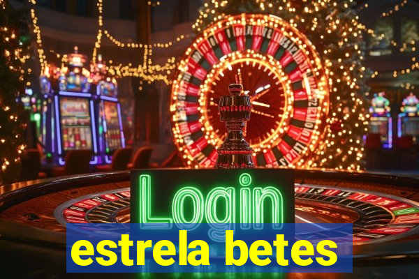 estrela betes