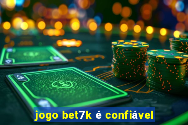 jogo bet7k é confiável