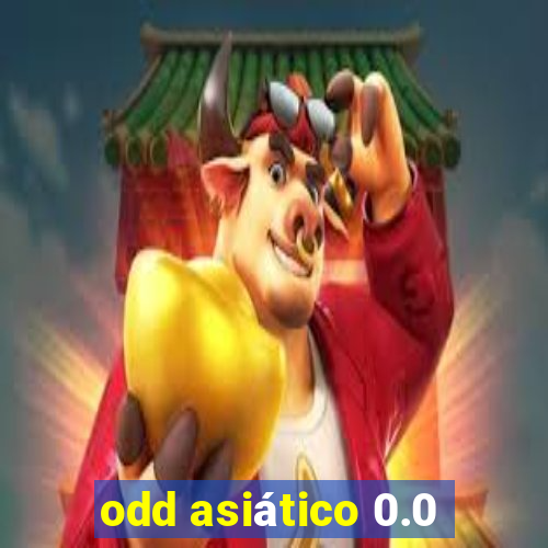 odd asiático 0.0