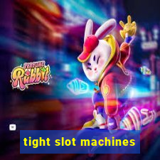 tight slot machines