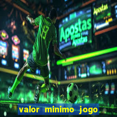 valor minimo jogo do tigre