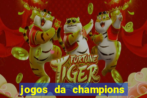 jogos da champions onde vai passar