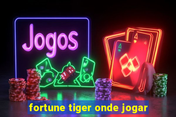 fortune tiger onde jogar