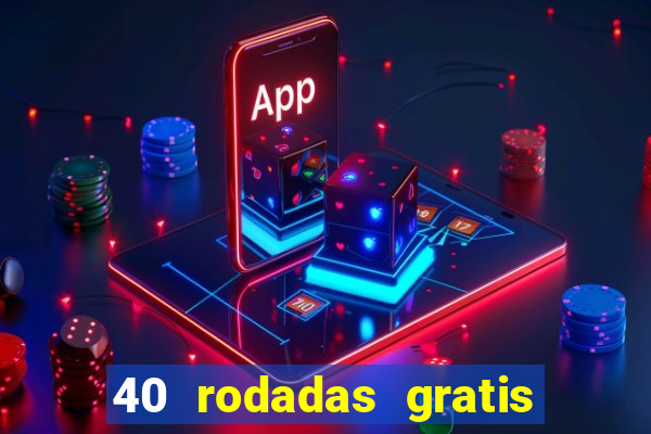 40 rodadas gratis jon bet