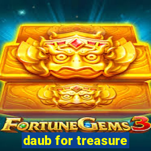 daub for treasure