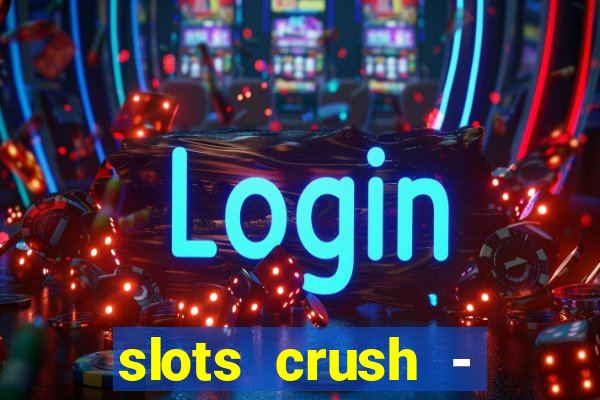 slots crush - casino portugal