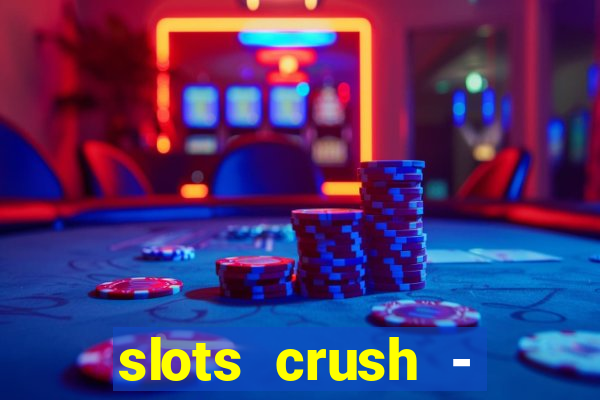 slots crush - casino portugal