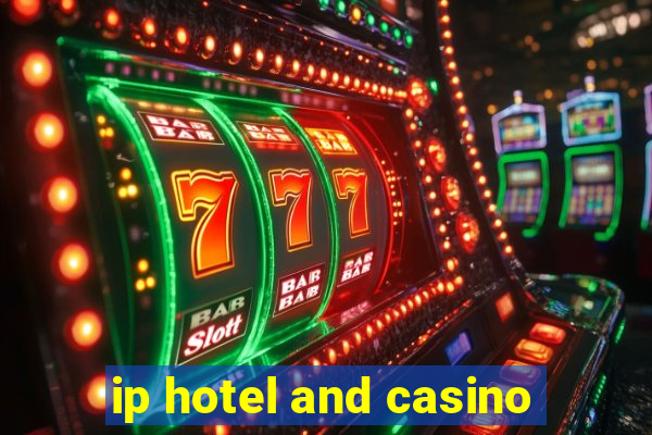 ip hotel and casino