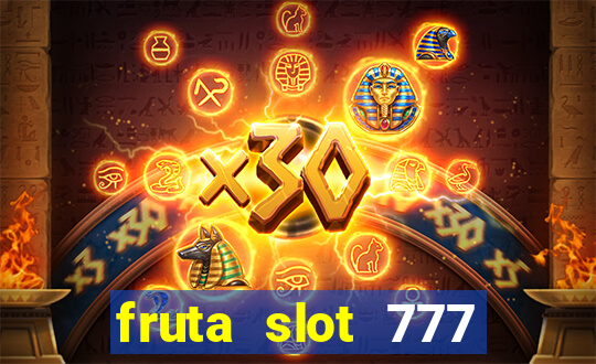 fruta slot 777 paga mesmo