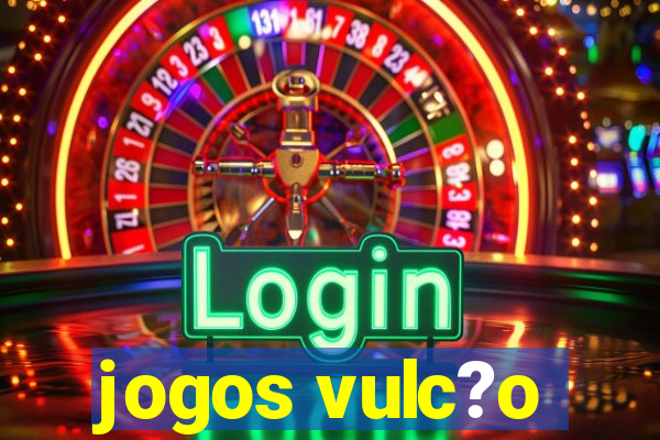 jogos vulc?o