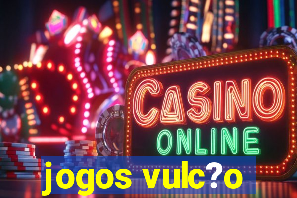 jogos vulc?o