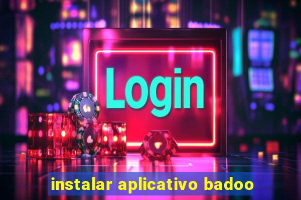 instalar aplicativo badoo