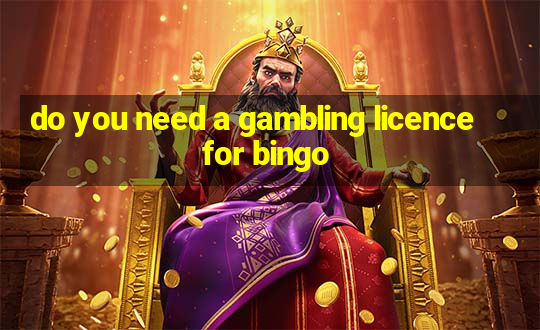 do you need a gambling licence for bingo