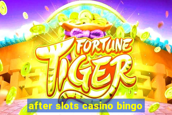 after slots casino bingo