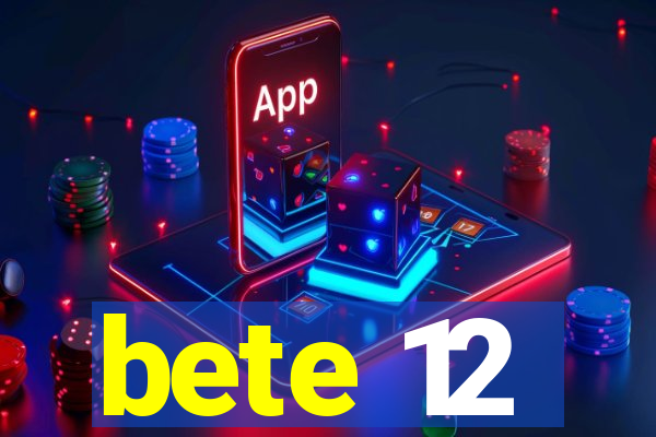 bete 12