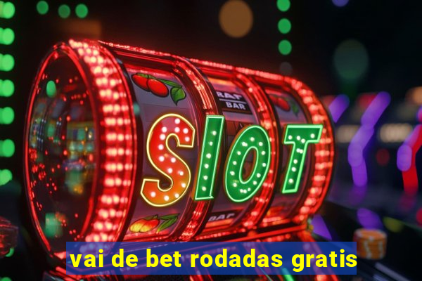 vai de bet rodadas gratis