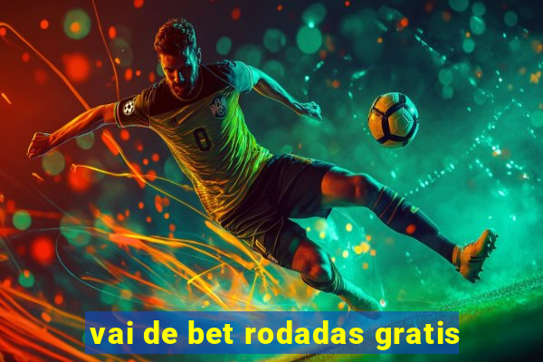 vai de bet rodadas gratis