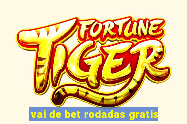 vai de bet rodadas gratis