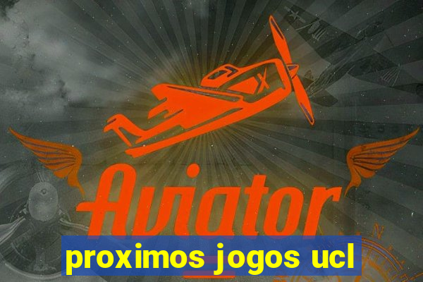 proximos jogos ucl