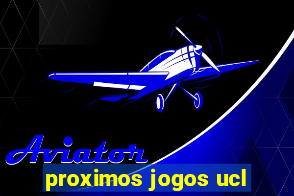 proximos jogos ucl