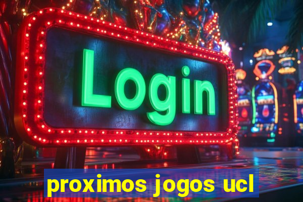 proximos jogos ucl