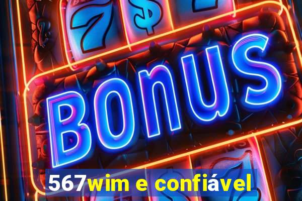 567wim e confiável