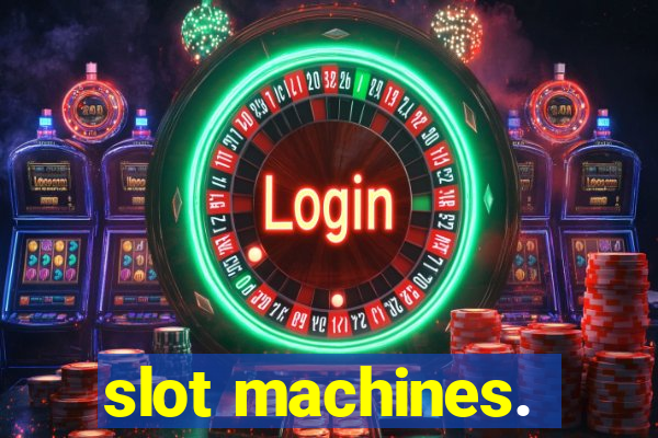 slot machines.