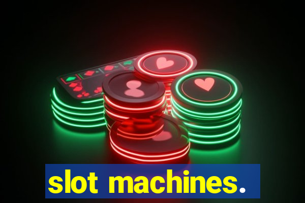 slot machines.