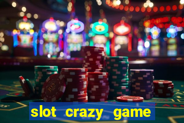 slot crazy game paga mesmo